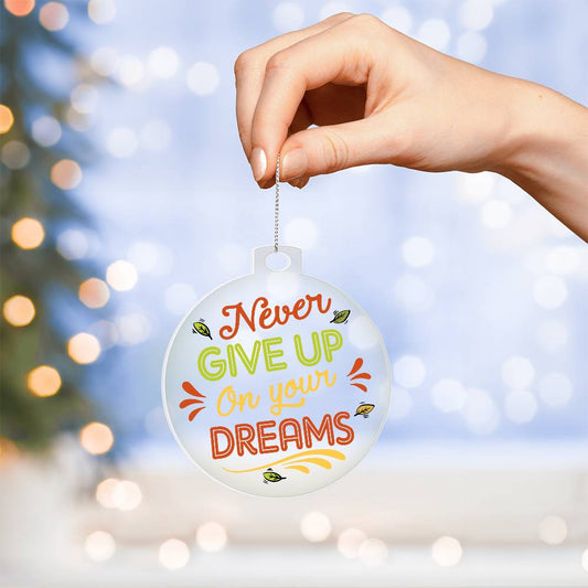 Acrylic Ornament Never Give Up Your Dreams