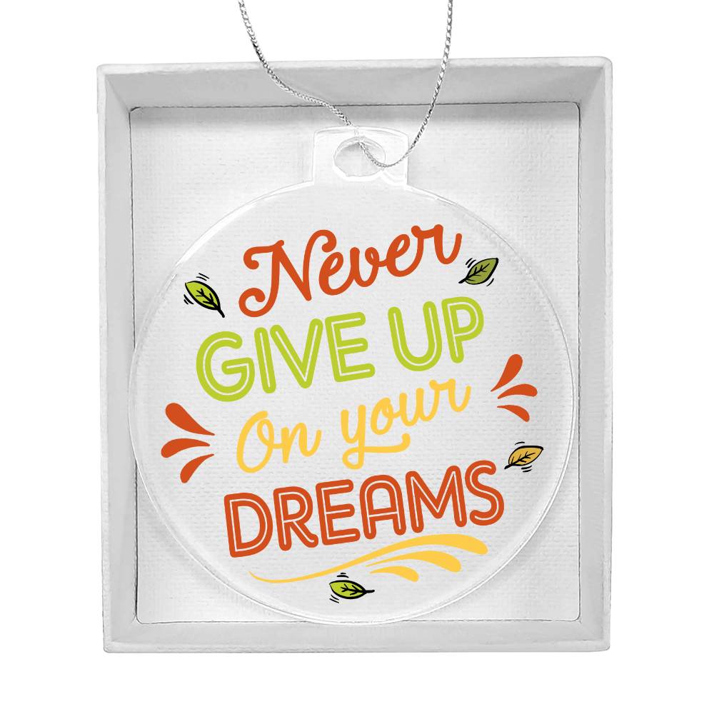 Acrylic Ornament Never Give Up Your Dreams