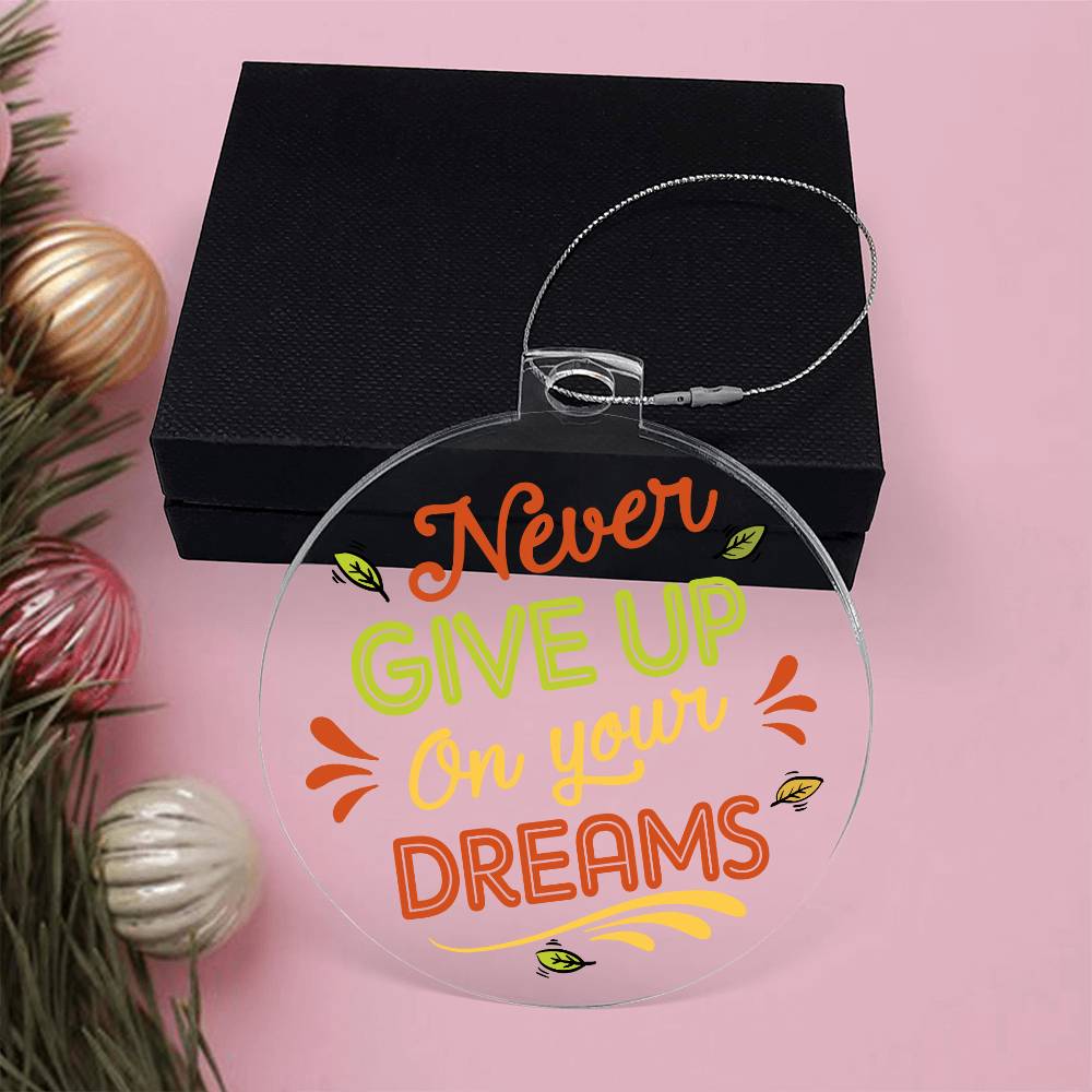 Acrylic Ornament Never Give Up Your Dreams