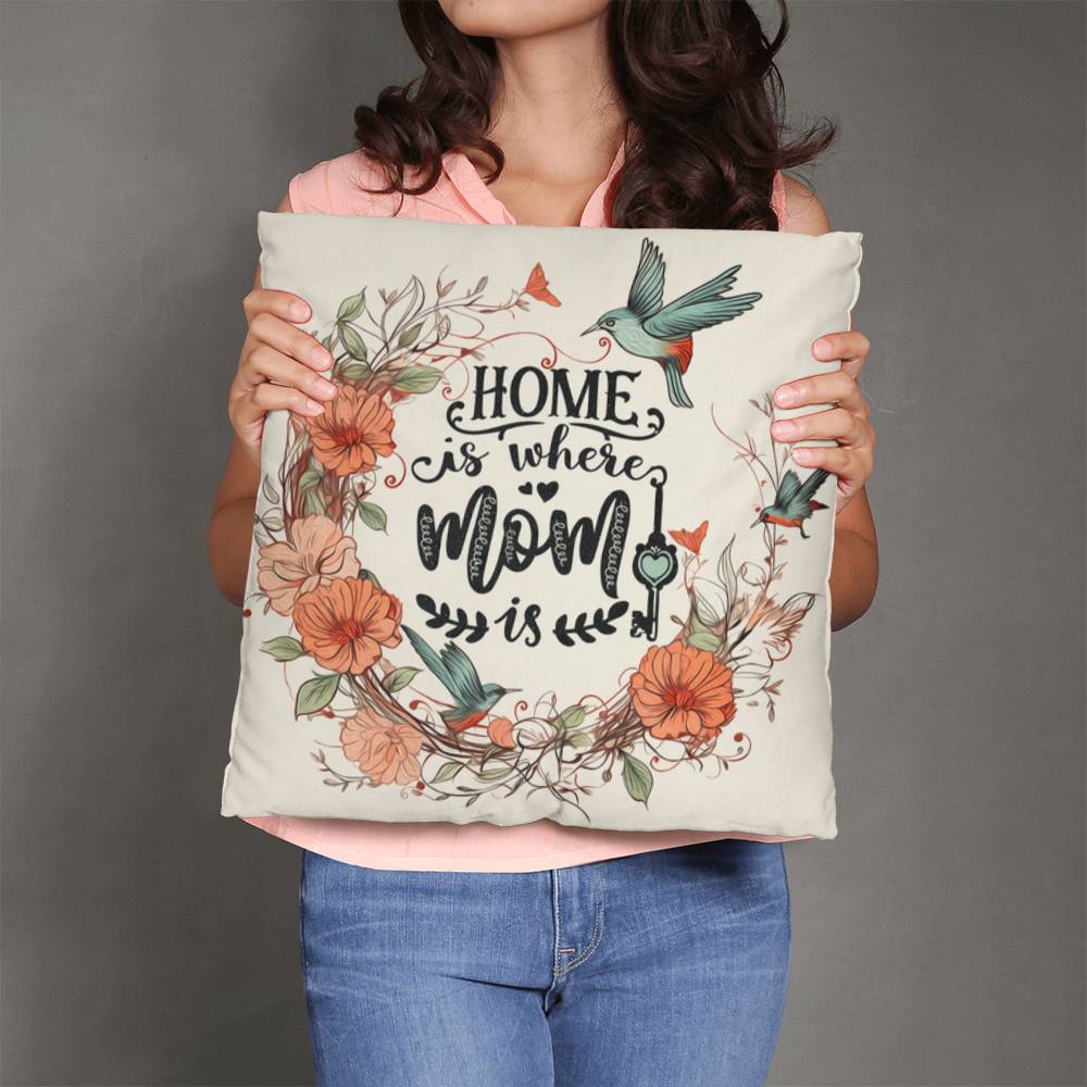 Classic Pillow -Home is where mom is