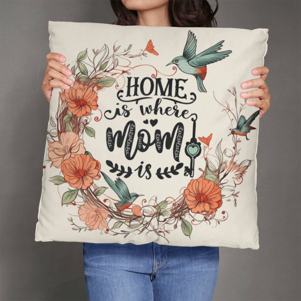 Classic Pillow -Home is where mom is