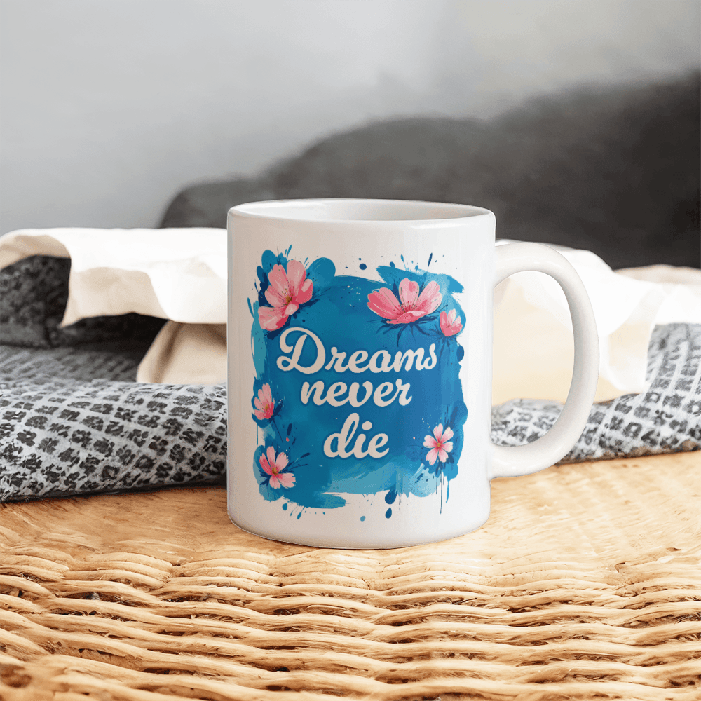 11 oz White Ceramic Mug Dreams Never Die