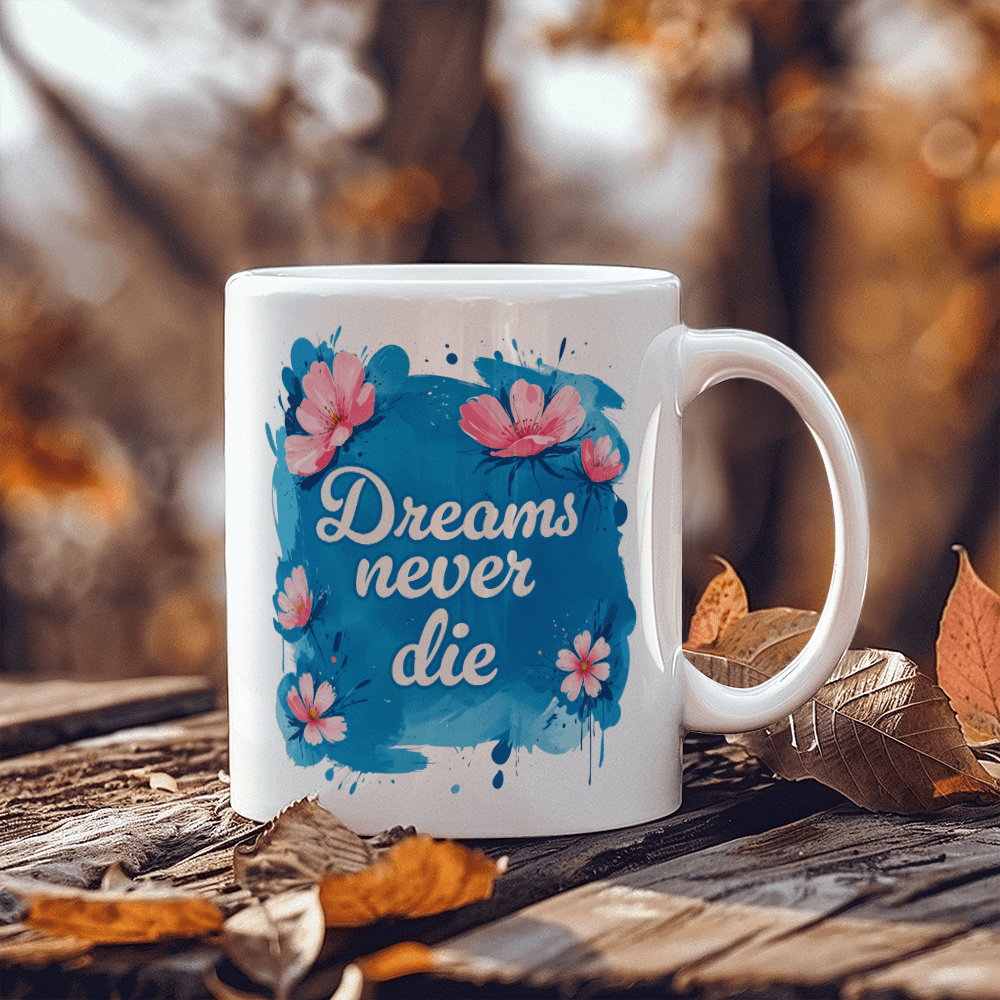 11 oz White Ceramic Mug Dreams Never Die