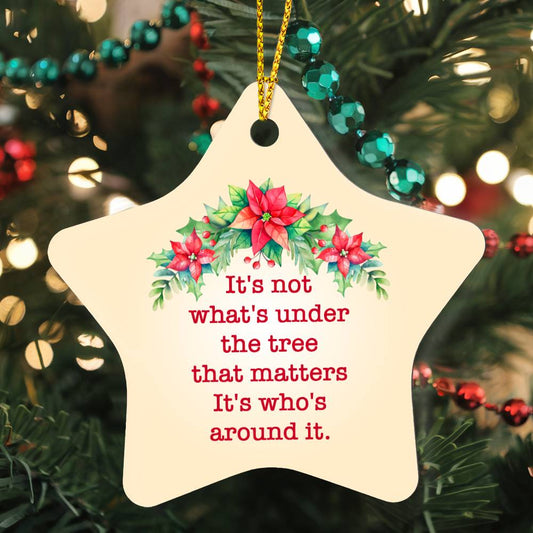 Christmas Ornament - It's Not What's Under the Tree that Matters
