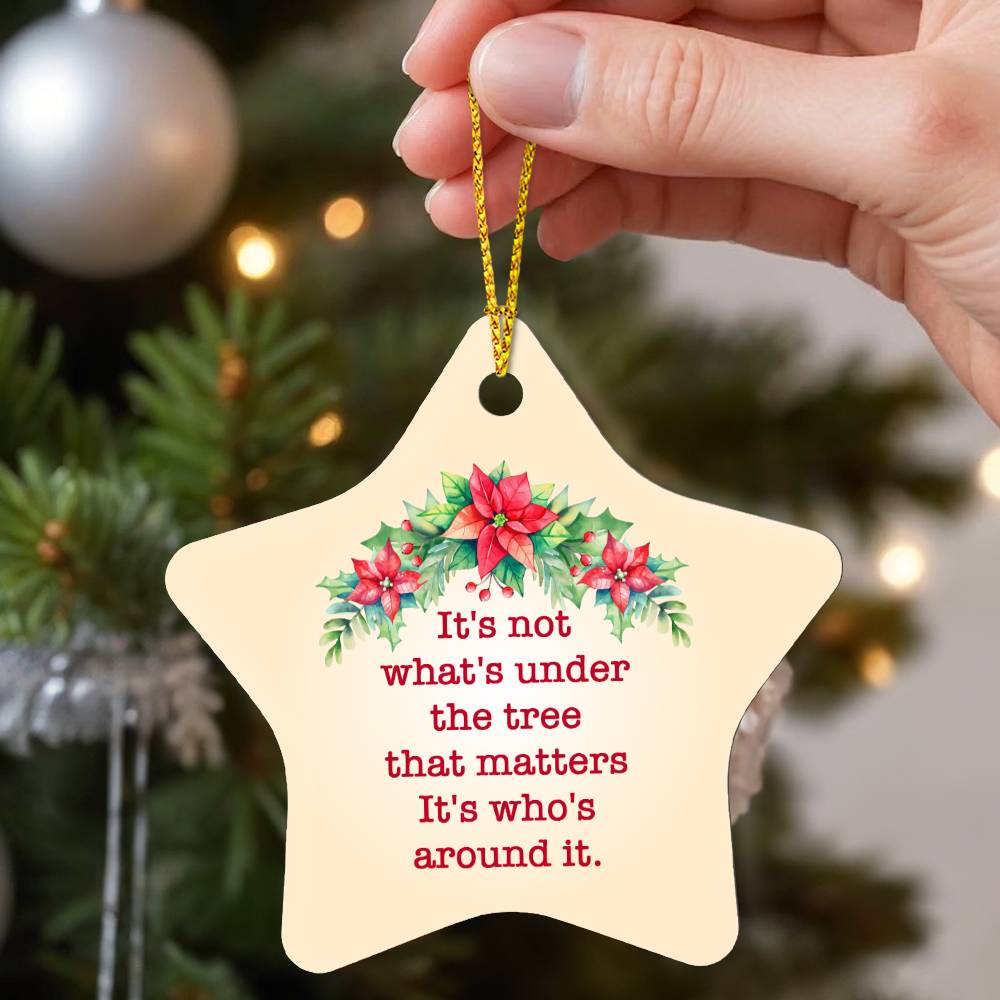 Christmas Ornament - It's Not What's Under the Tree that Matters
