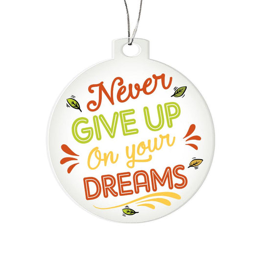 Acrylic Ornament Never Give Up Your Dreams