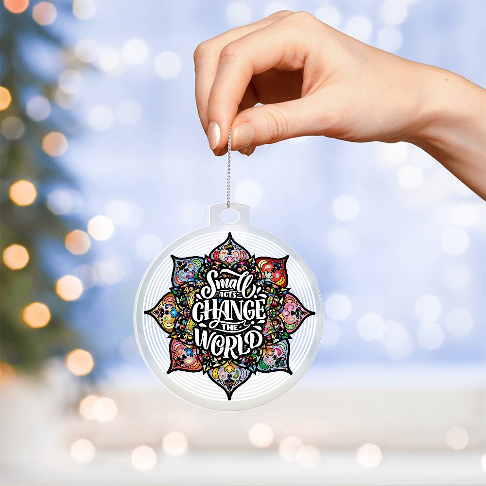 Acrylic Ornament - Small Acts Change the World