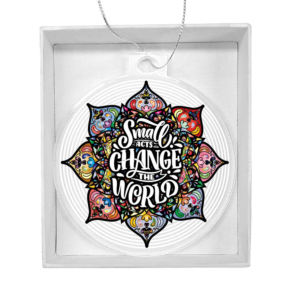 Acrylic Ornament - Small Acts Change the World