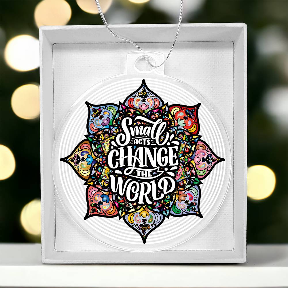 Acrylic Ornament - Small Acts Change the World