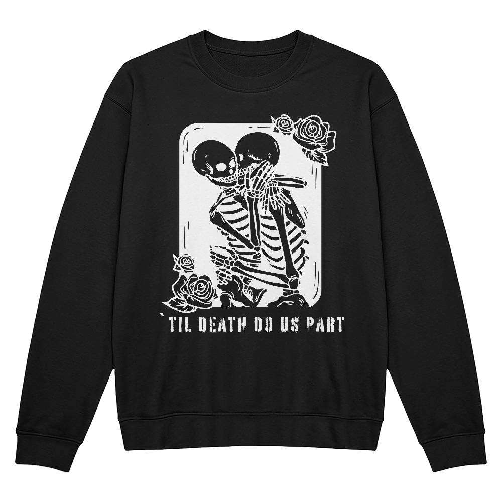 'TIL DEATH DO US PART BLACK or HEATHER CREWNECK SWEATSHIRT