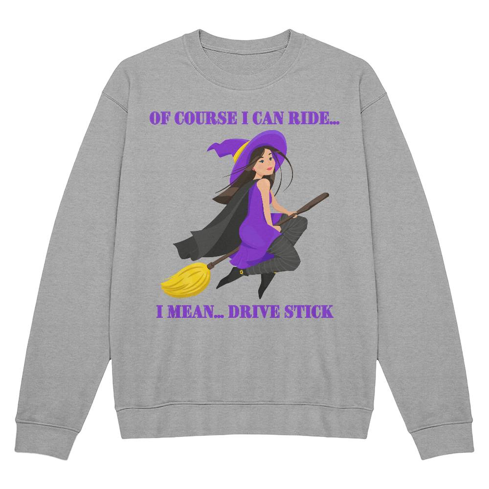 OF COURSE I CAN RIDE - BLACK OR HEATHER CREWNECK SWEATSHIRT