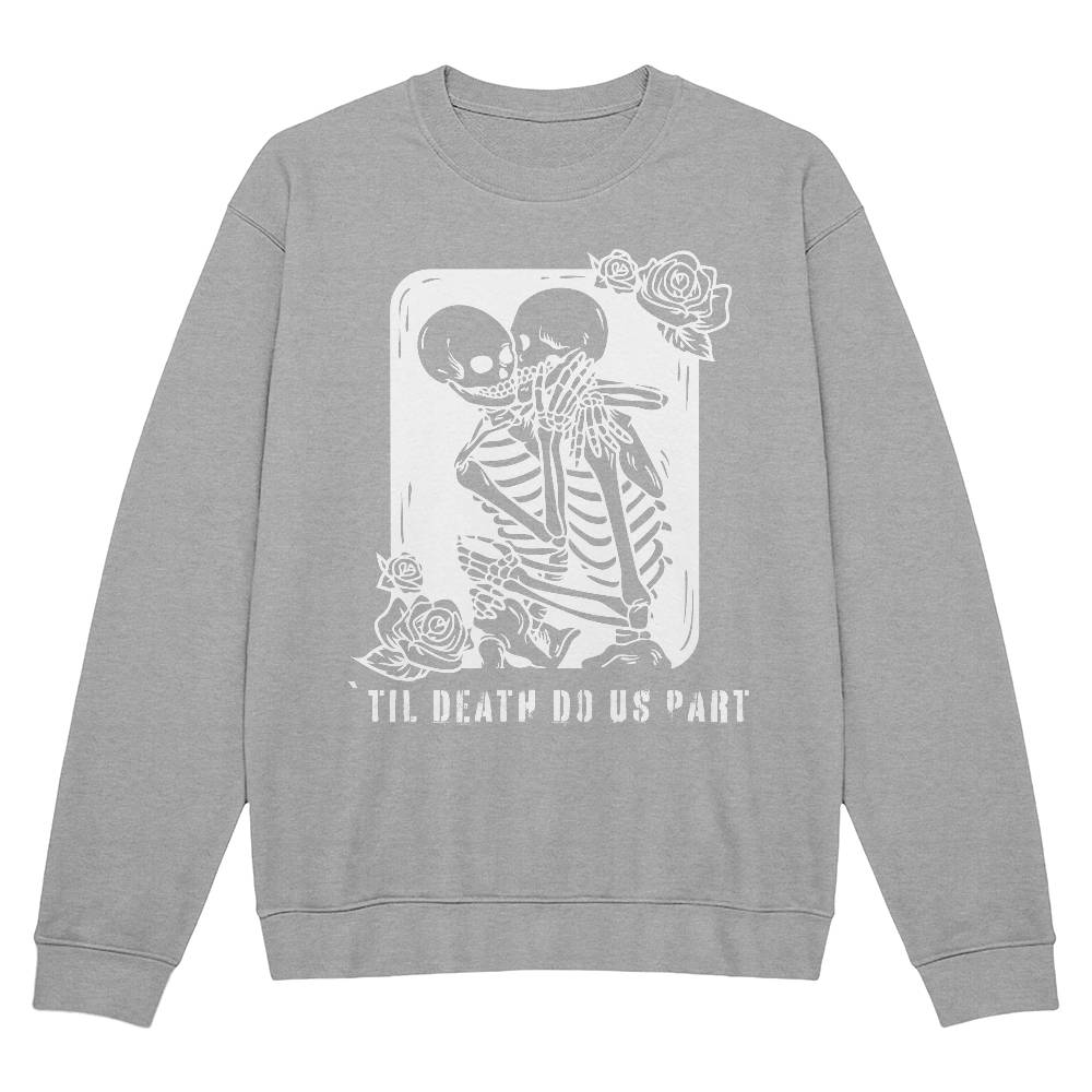 'TIL DEATH DO US PART BLACK or HEATHER CREWNECK SWEATSHIRT