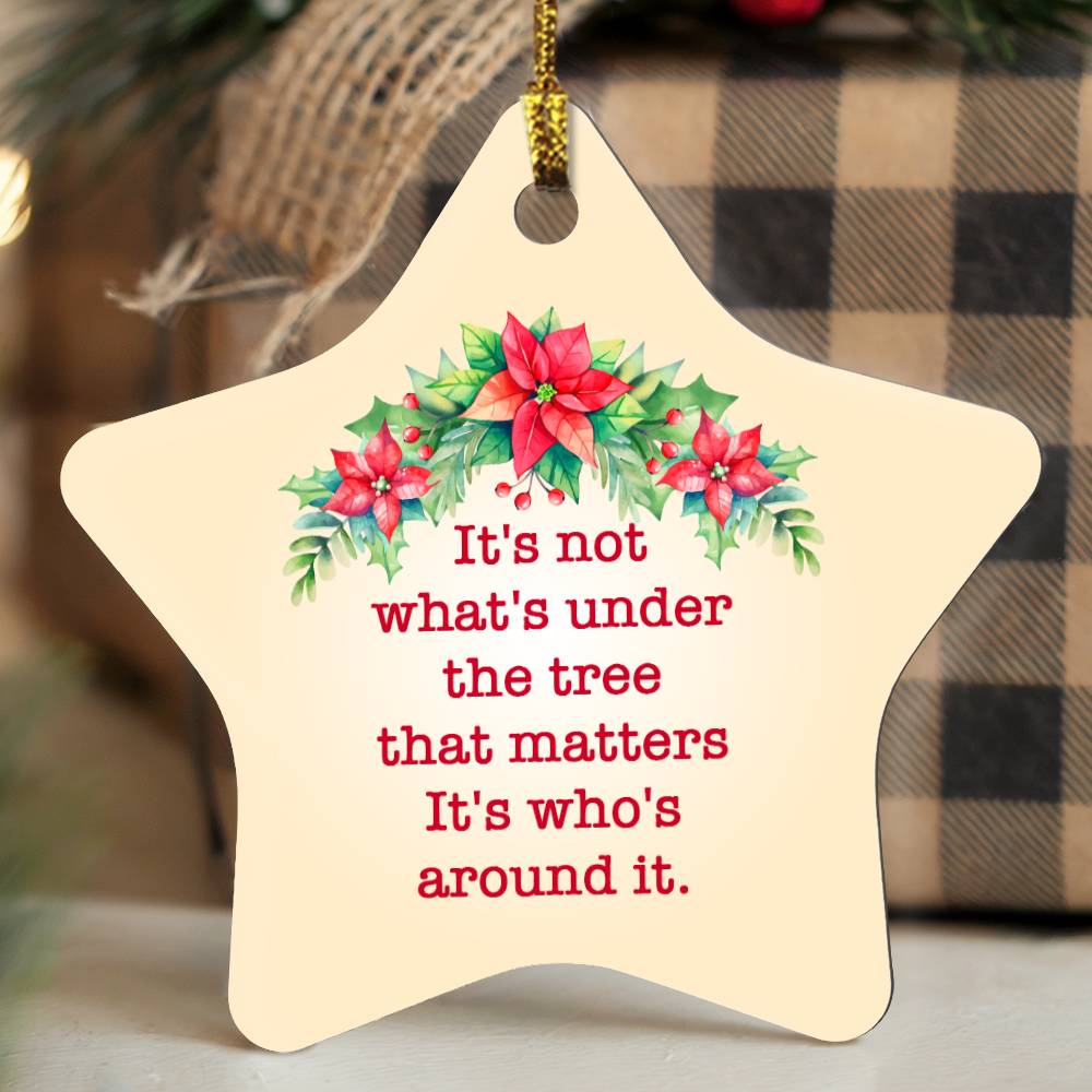 Christmas Ornament - It's Not What's Under the Tree that Matters